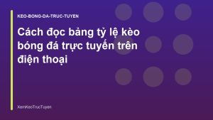 Read more about the article Cách đọc bảng tỷ lệ kèo bóng đá trực tuyến trên điện thoại