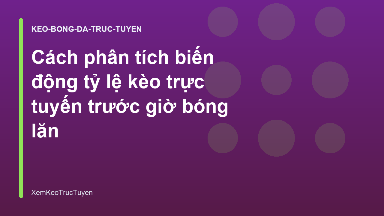 Read more about the article Cách phân tích biến động tỷ lệ kèo trực tuyến trước giờ bóng lăn