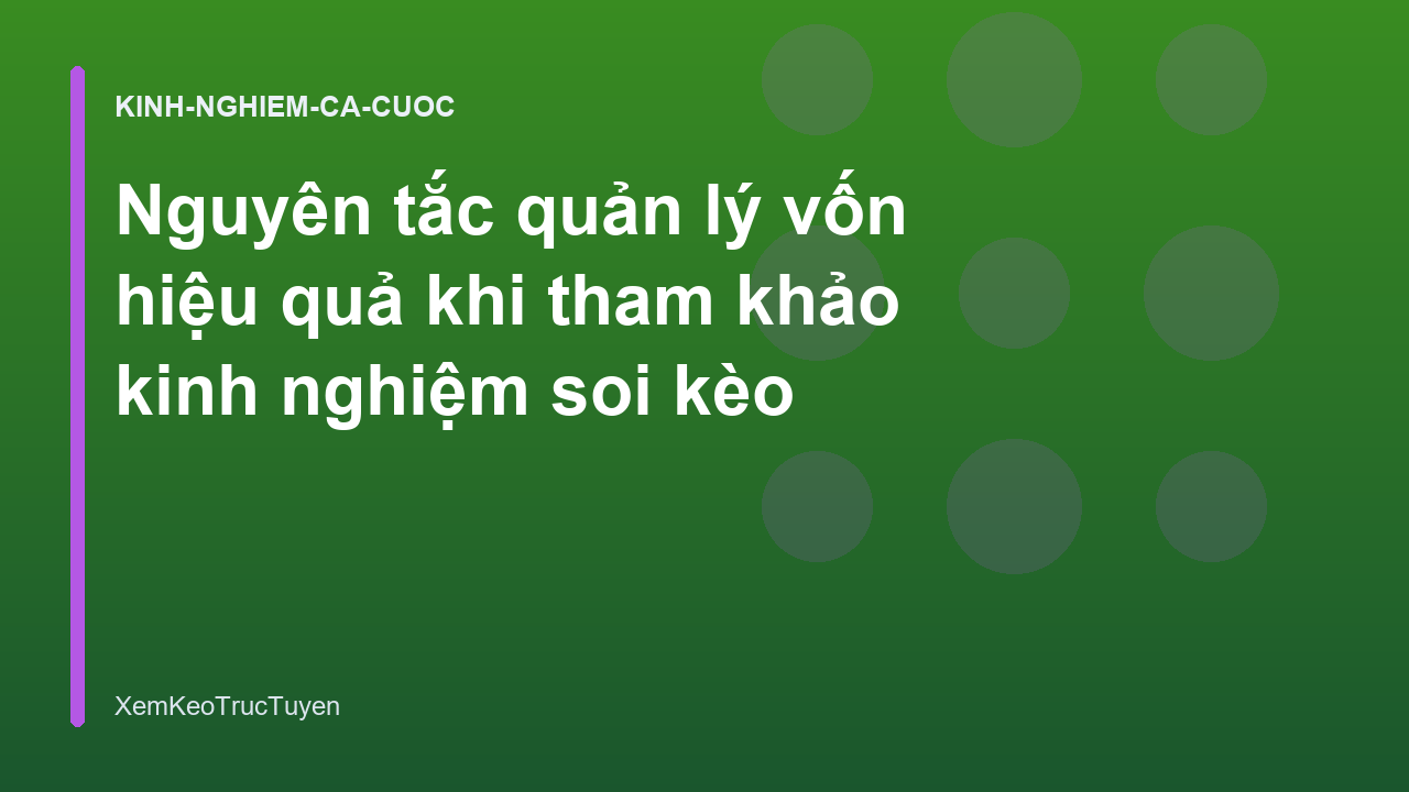 Read more about the article Nguyên tắc quản lý vốn hiệu quả khi tham khảo kinh nghiệm soi kèo