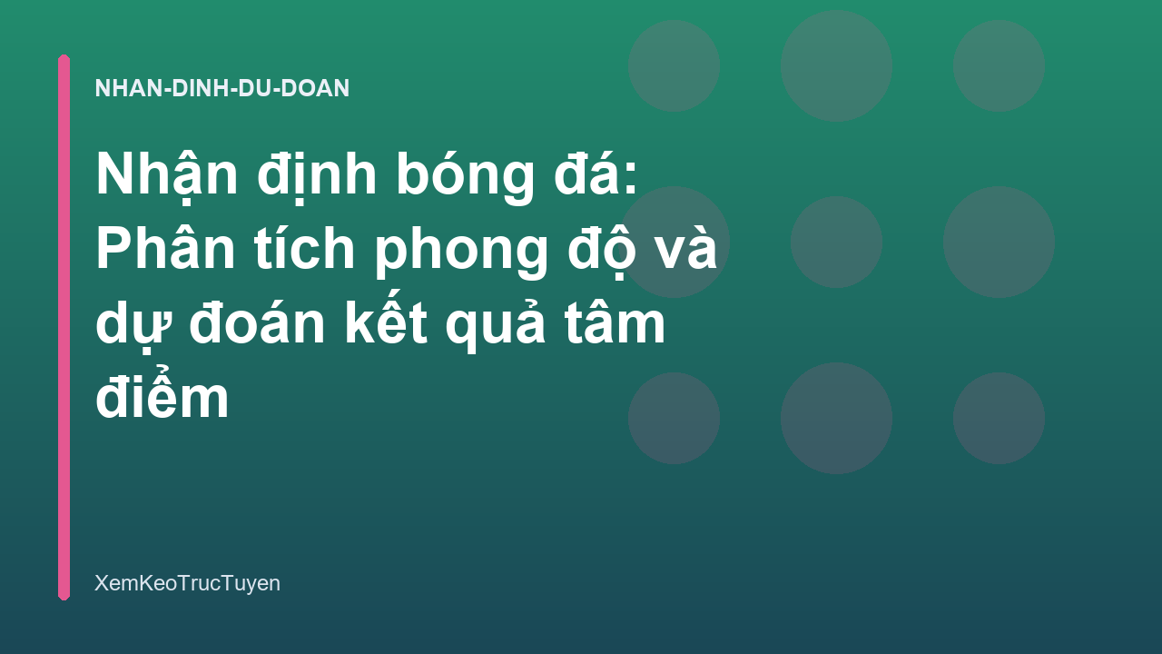 You are currently viewing Nhận định bóng đá: Phân tích phong độ và dự đoán kết quả tâm điểm