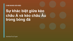 Read more about the article Sự khác biệt giữa kèo châu Á và kèo châu Âu trong bóng đá