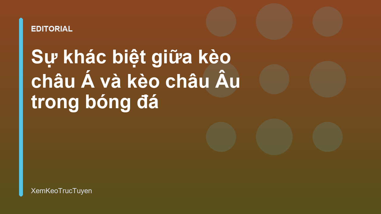 So sánh kèo châu Á và kèo châu Âu