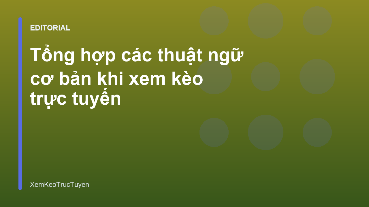 Các thuật ngữ cơ bản khi xem kèo trực tuyến
