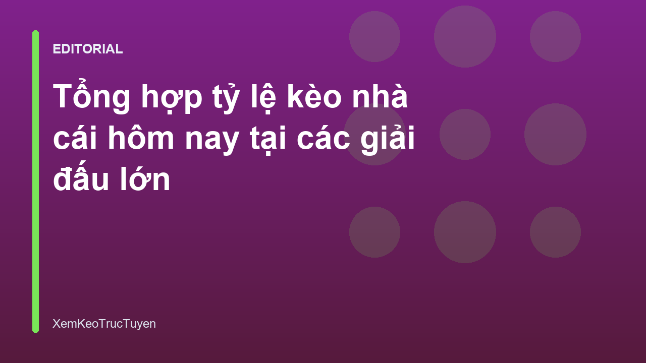 Bảng tỷ lệ kèo nhà cái hôm nay tại các giải đấu lớn